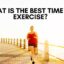 What time of day is best for exercise?